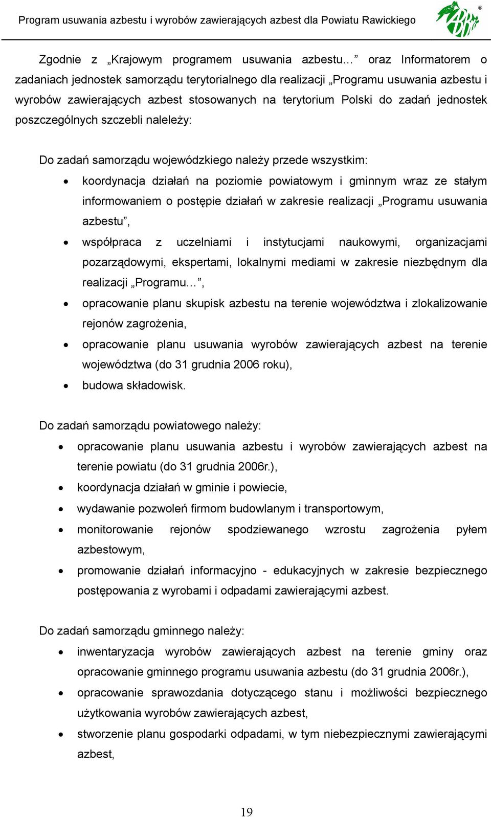 informowaniem o postępie działań w zakresie realizacji Programu usuwania azbestu, współpraca z uczelniami i instytucjami naukowymi, organizacjami pozarządowymi, ekspertami, lokalnymi mediami w