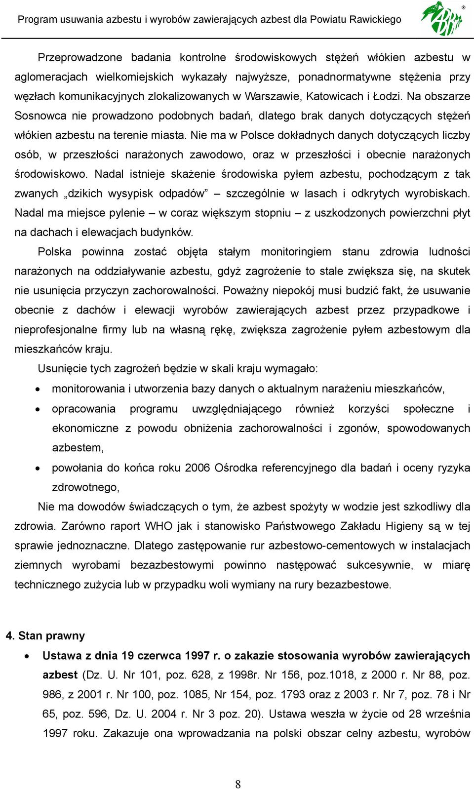 Nie ma w Polsce dokładnych danych dotyczących liczby osób, w przeszłości narażonych zawodowo, oraz w przeszłości i obecnie narażonych środowiskowo.