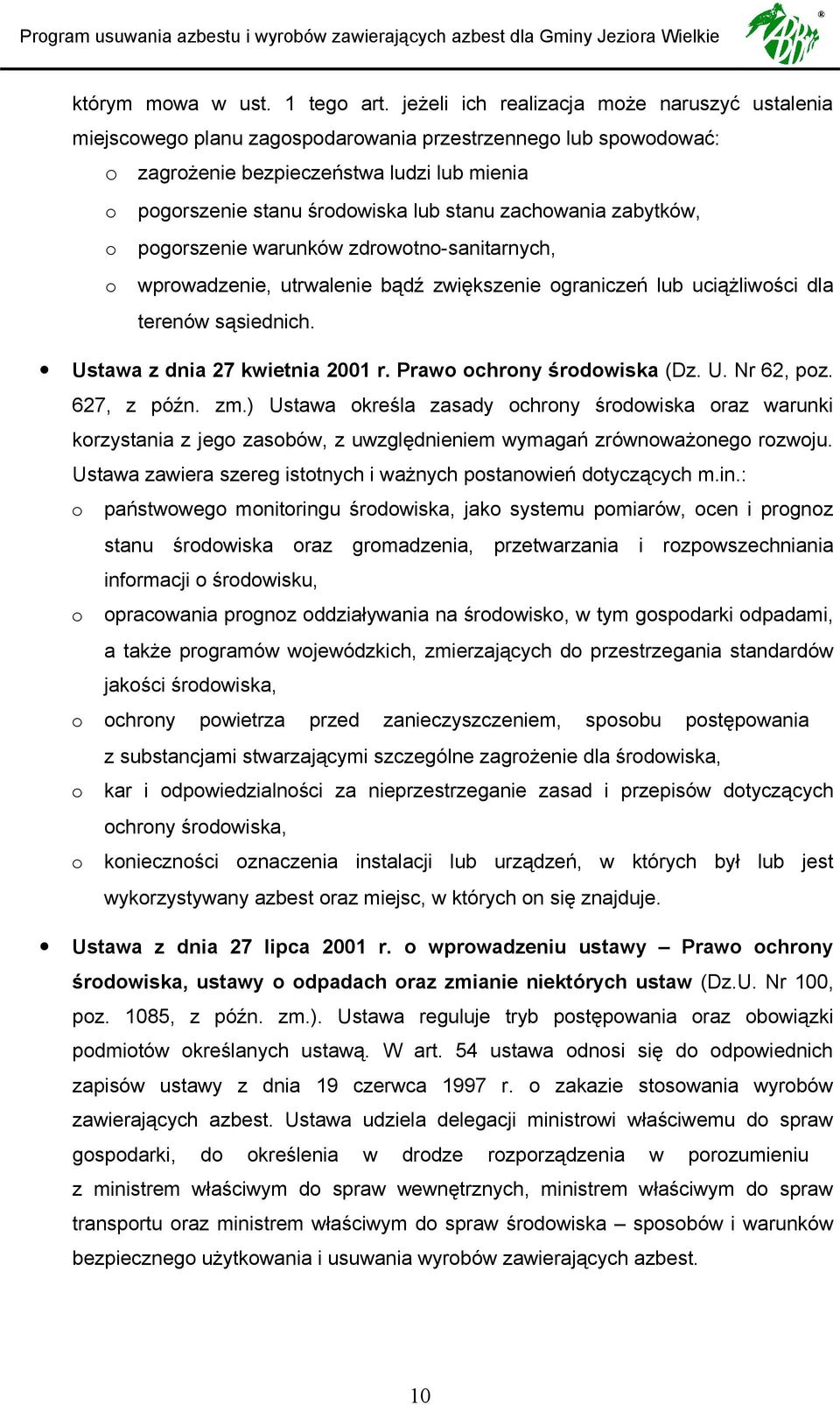 zachowania zabytków, o pogorszenie warunków zdrowotno-sanitarnych, o wprowadzenie, utrwalenie bądź zwiększenie ograniczeń lub uciążliwości dla terenów sąsiednich. Ustawa z dnia 27 kwietnia 2001 r.