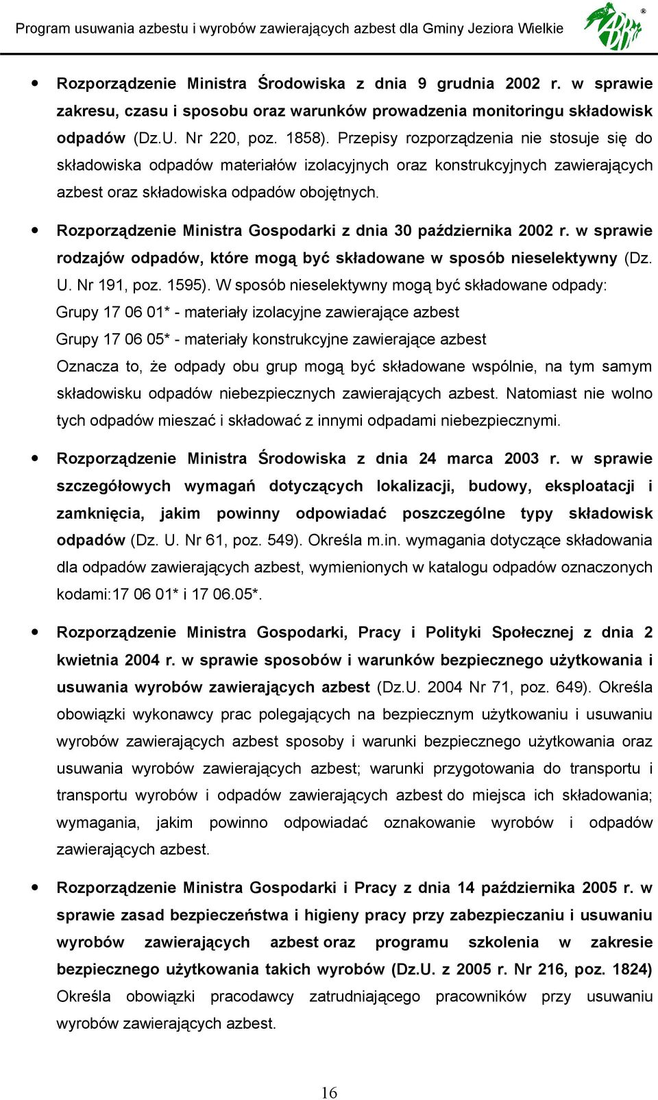 Rozporządzenie Ministra Gospodarki z dnia 30 października 2002 r. w sprawie rodzajów odpadów, które mogą być składowane w sposób nieselektywny (Dz. U. Nr 191, poz. 1595).