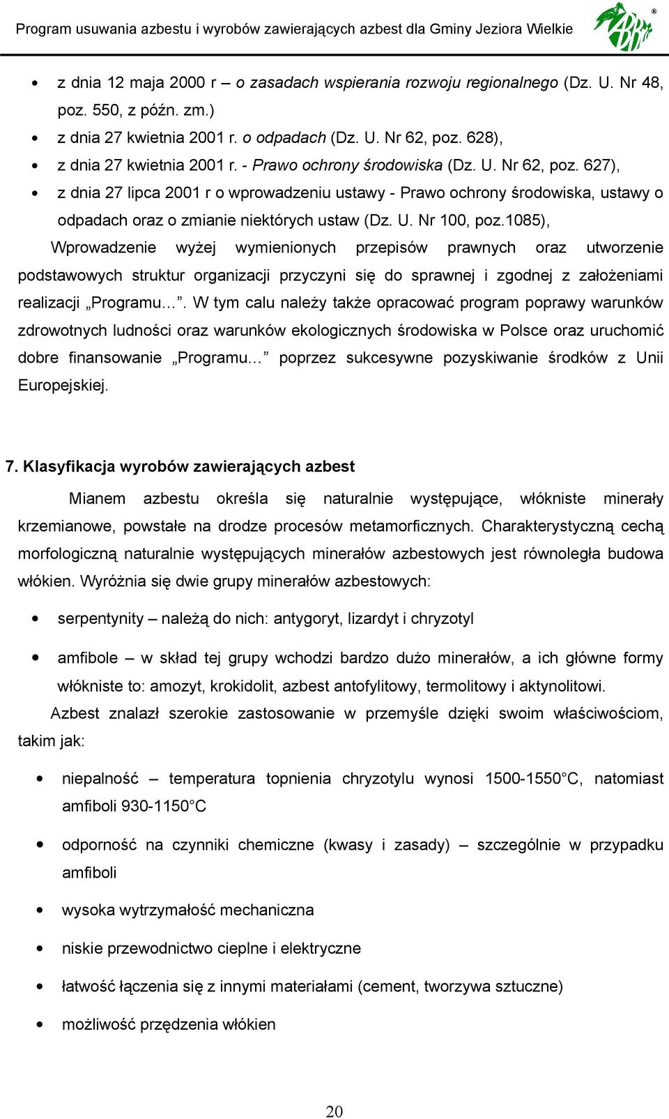 1085), Wprowadzenie wyżej wymienionych przepisów prawnych oraz utworzenie podstawowych struktur organizacji przyczyni się do sprawnej i zgodnej z założeniami realizacji Programu.