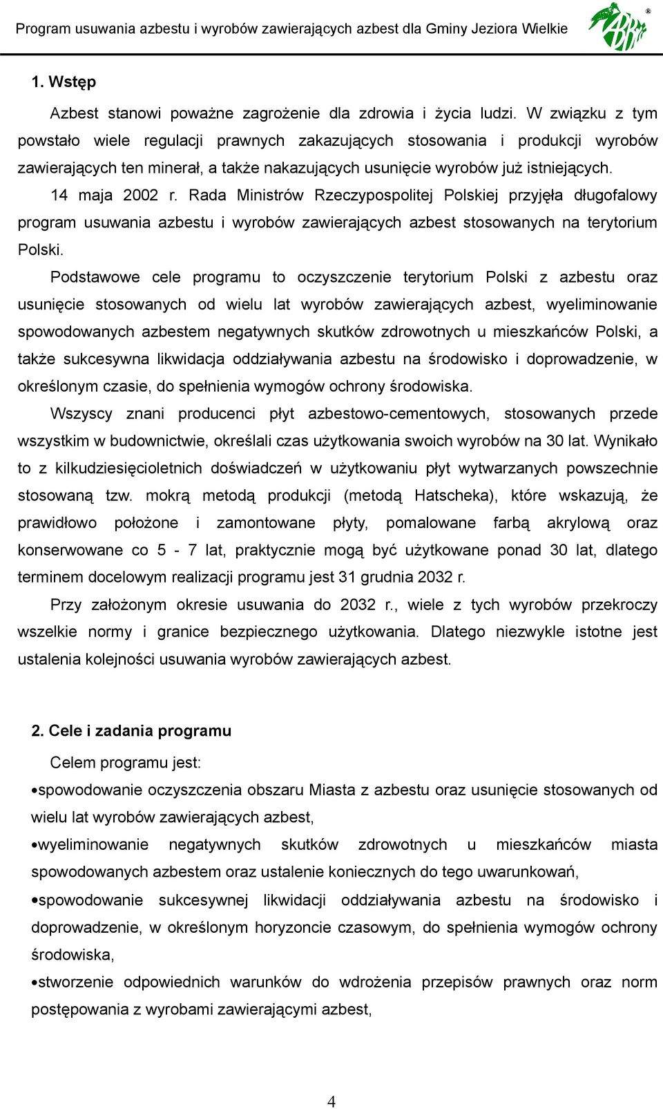 Rada Ministrów Rzeczypospolitej Polskiej przyjęła długofalowy program usuwania azbestu i wyrobów zawierających azbest stosowanych na terytorium Polski.