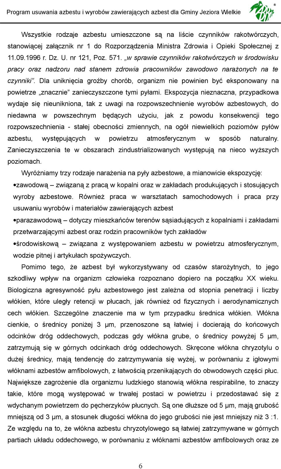 Dla uniknięcia groźby chorób, organizm nie powinien być eksponowany na powietrze znacznie zanieczyszczone tymi pyłami.