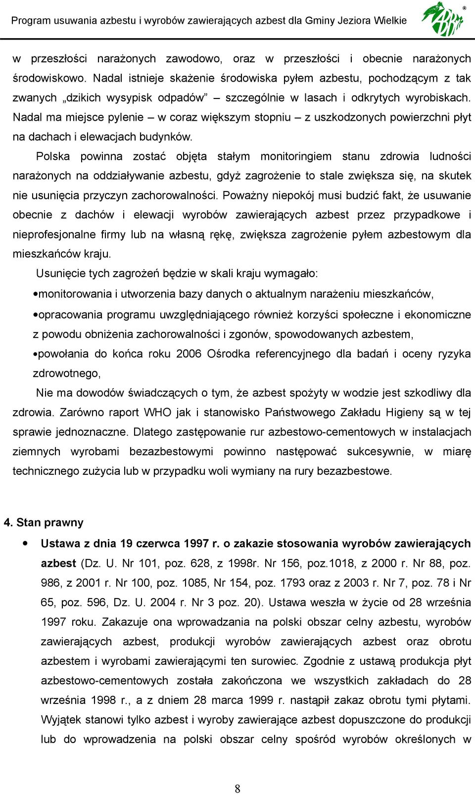 Nadal ma miejsce pylenie w coraz większym stopniu z uszkodzonych powierzchni płyt na dachach i elewacjach budynków.