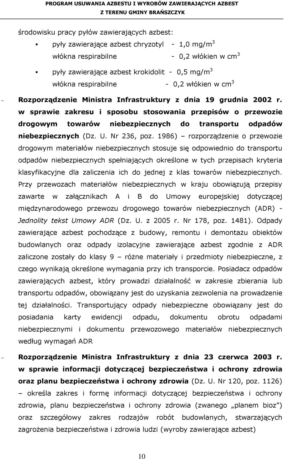 w sprawie zakresu i sposobu stosowania przepisów o przewozie drogowym towarów niebezpiecznych do transportu odpadów niebezpiecznych (Dz. U. Nr 236, poz.