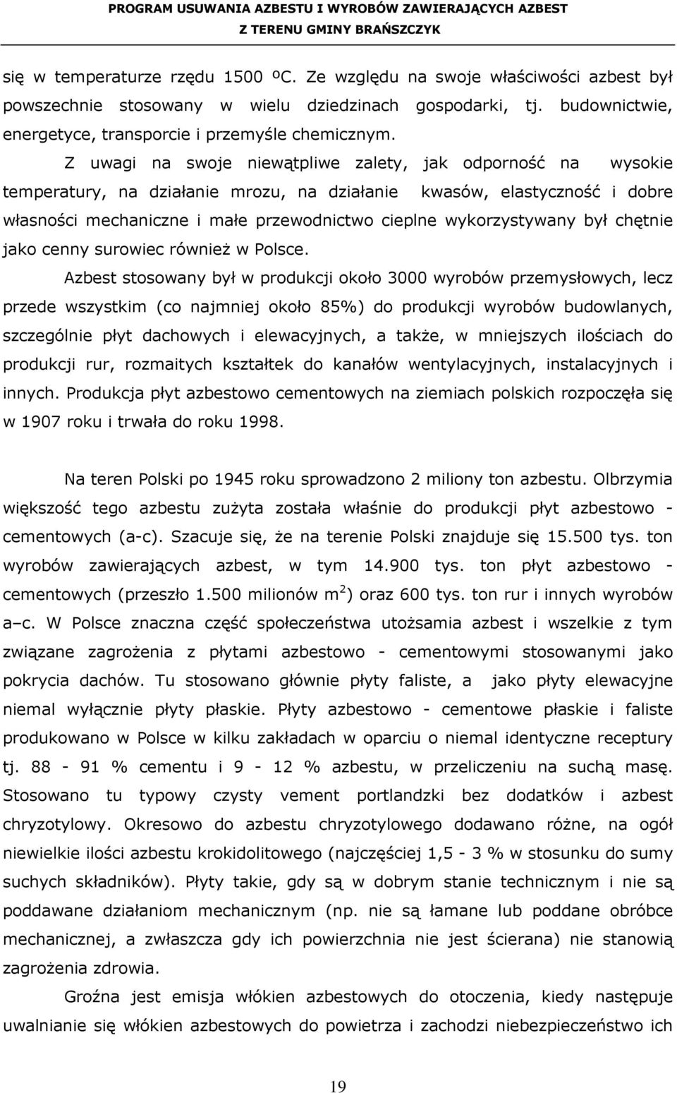 wykorzystywany był chętnie jako cenny surowiec równieŝ w Polsce.