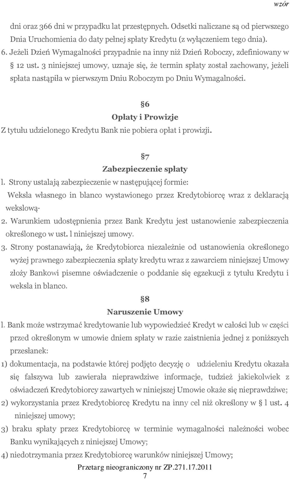 3 niniejszej umowy, uznaje się, że termin spłaty został zachowany, jeżeli spłata nastąpiła w pierwszym Dniu Roboczym po Dniu Wymagalności.