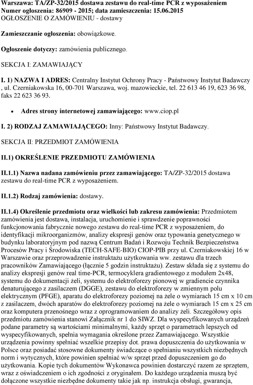 1) NAZWA I ADRES: Centralny Instytut Ochrony Pracy - Państwowy Instytut Badawczy, ul. Czerniakowska 16, 00-701 Warszawa, woj. mazowieckie, tel. 22 613 46 19, 623 36 98, faks 22 623 36 93.