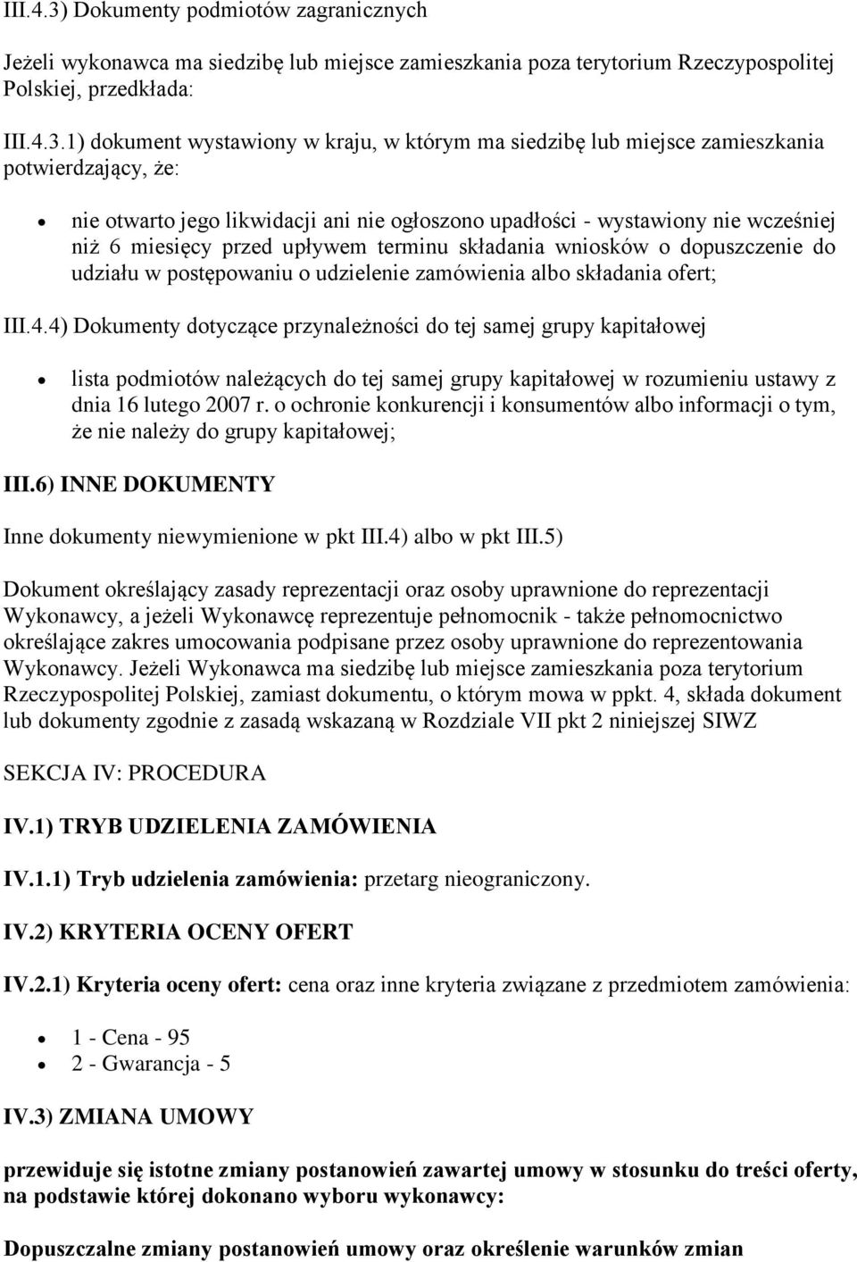 1) dokument wystawiony w kraju, w którym ma siedzibę lub miejsce zamieszkania potwierdzający, że: nie otwarto jego likwidacji ani nie ogłoszono upadłości - wystawiony nie wcześniej niż 6 miesięcy