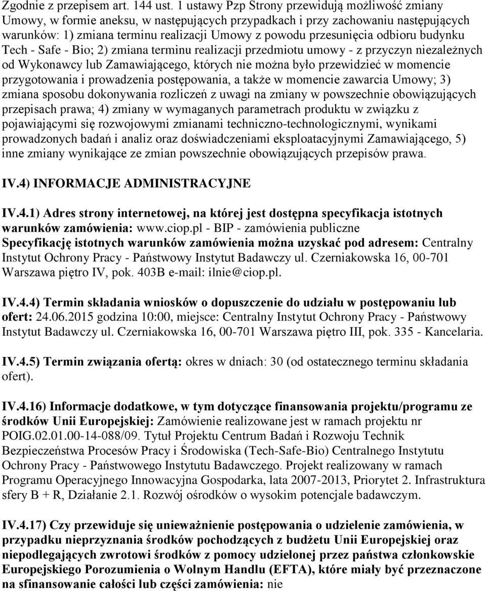 odbioru budynku Tech - Safe - Bio; 2) zmiana terminu realizacji przedmiotu umowy - z przyczyn niezależnych od Wykonawcy lub Zamawiającego, których nie można było przewidzieć w momencie przygotowania