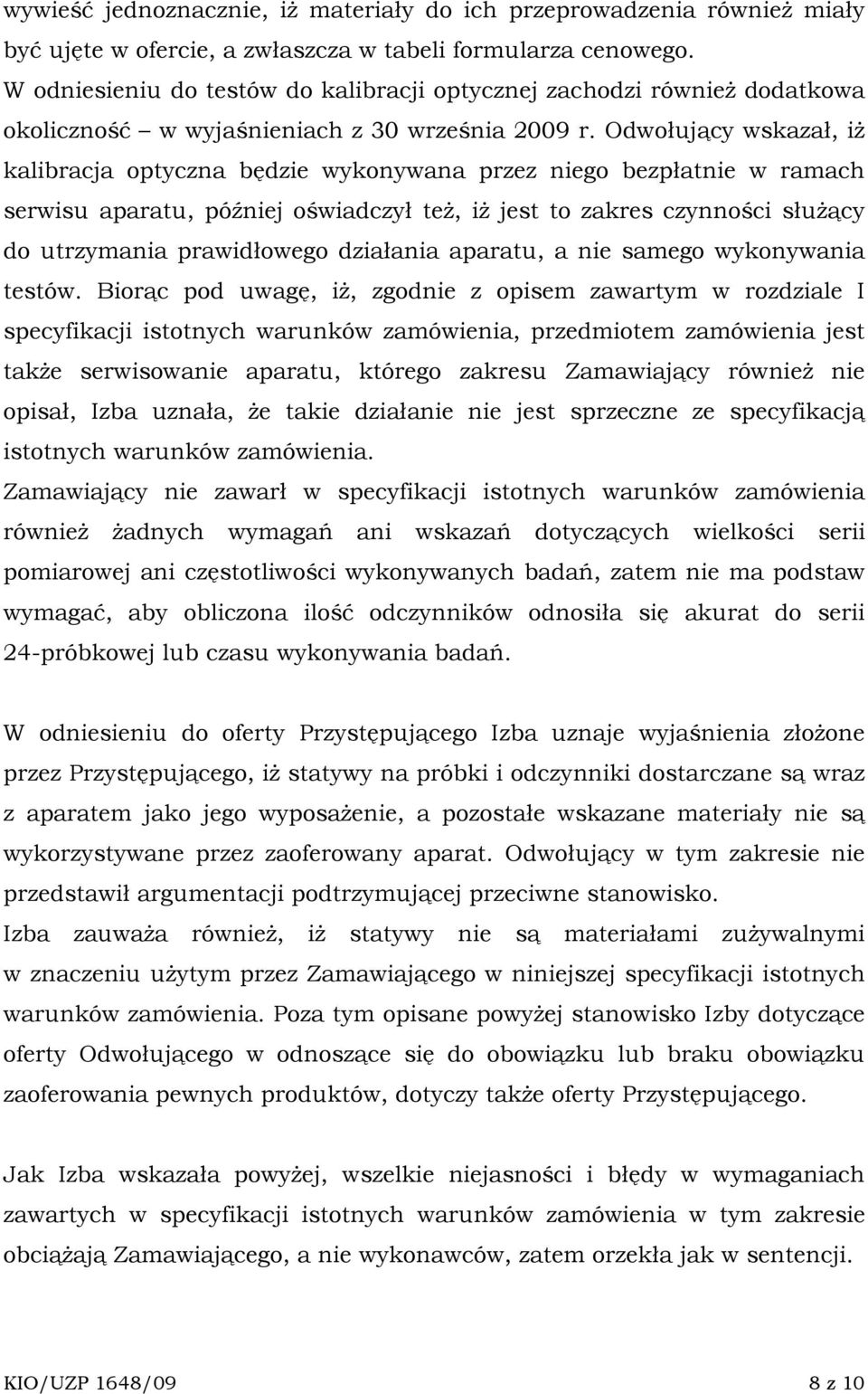 Odwołujący wskazał, iŝ kalibracja optyczna będzie wykonywana przez niego bezpłatnie w ramach serwisu aparatu, później oświadczył teŝ, iŝ jest to zakres czynności słuŝący do utrzymania prawidłowego