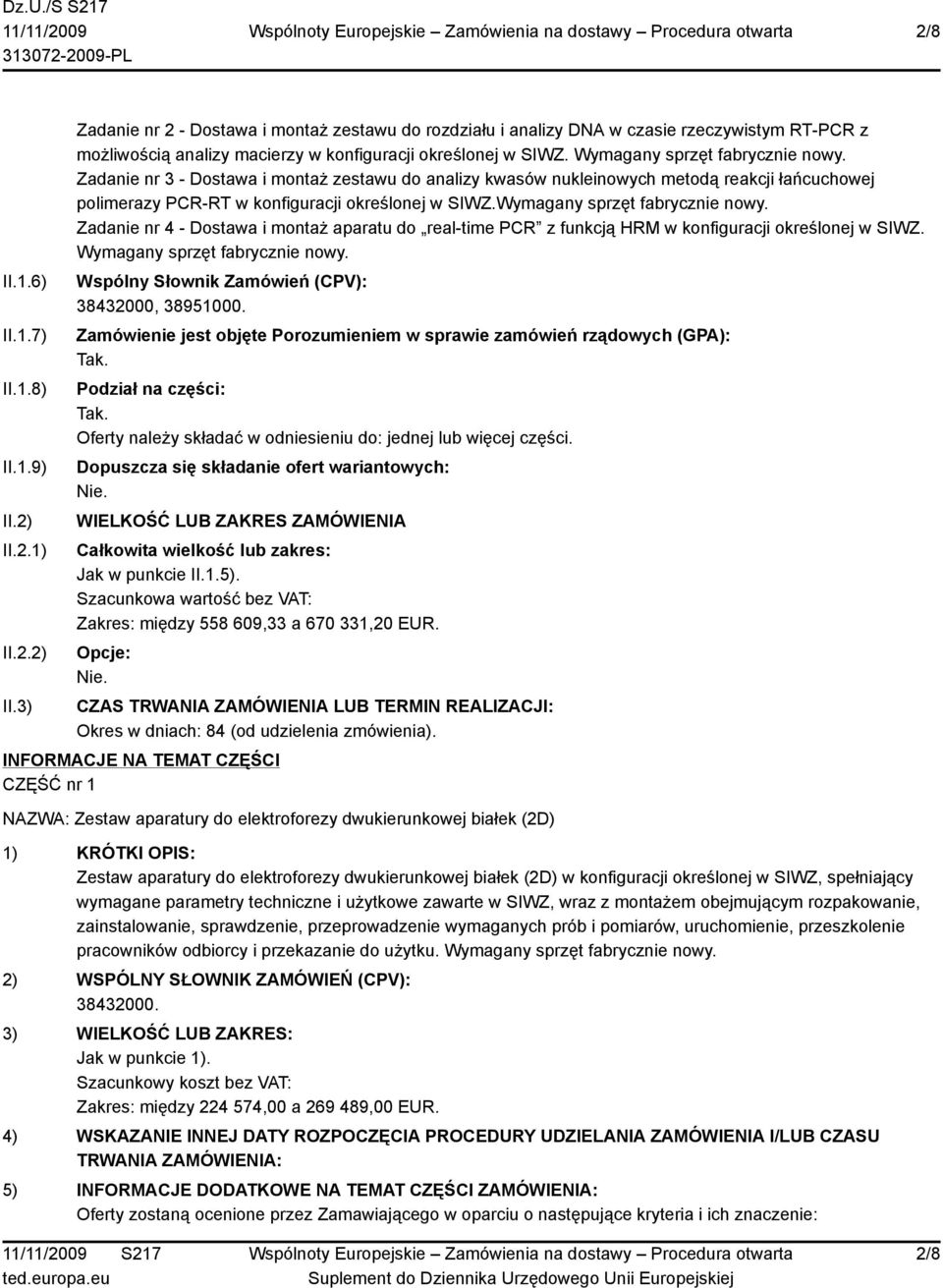 Wymagany sprzęt fabrycznie nowy. Zadanie nr 3 - Dostawa i montaż zestawu do analizy kwasów nukleinowych metodą reakcji łańcuchowej polimerazy PCR-RT w konfiguracji określonej w SIWZ.