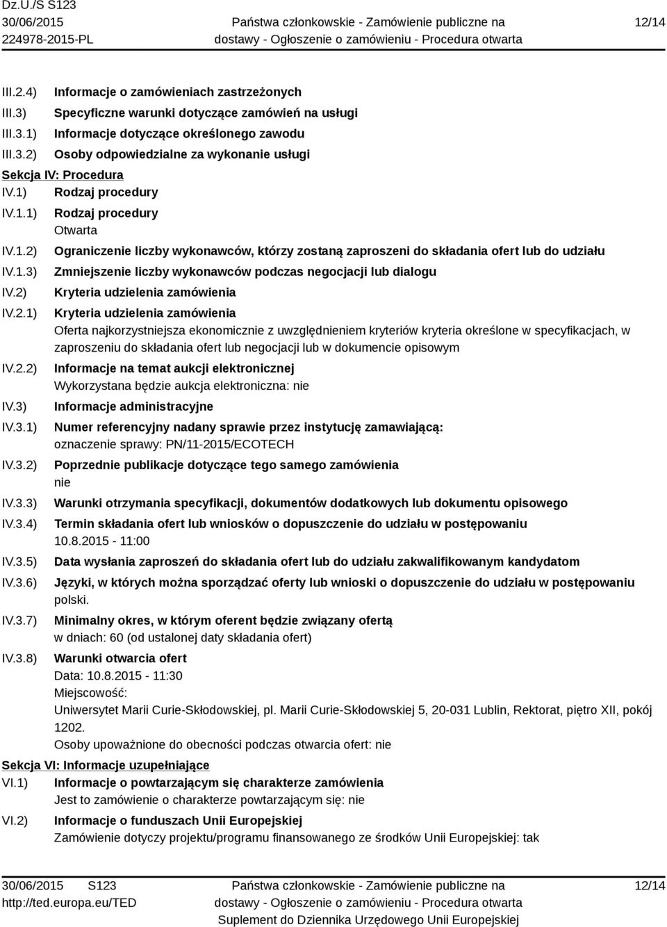 1) 2) Informacje o zamówieniach zastrzeżonych Specyficzne warunki dotyczące zamówień na usługi Informacje dotyczące określonego zawodu Osoby odpowiedzialne za wykonanie usługi Sekcja IV: Procedura IV.