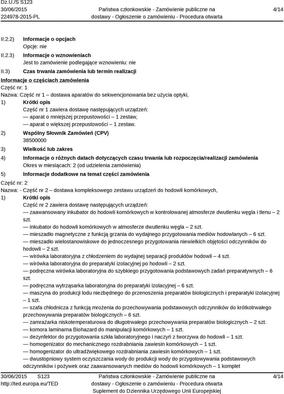 Nazwa: Część nr 1 dostawa aparatów do sekwencjonowania bez użycia optyki, 1) Krótki opis Część nr 1 zawiera dostawę następujących urządzeń: aparat o mniejszej przepustowości 1 zestaw, aparat o