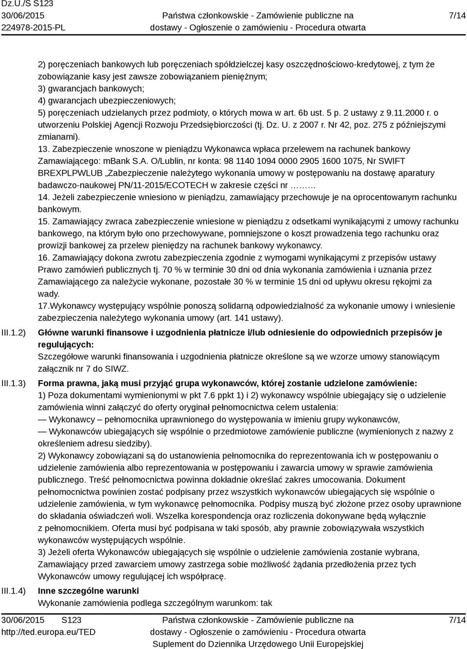 o utworzeniu Polskiej Agencji Rozwoju Przedsiębiorczości (tj. Dz. U. z 2007 r. Nr 42, poz. 275 z późniejszymi zmianami). 13.