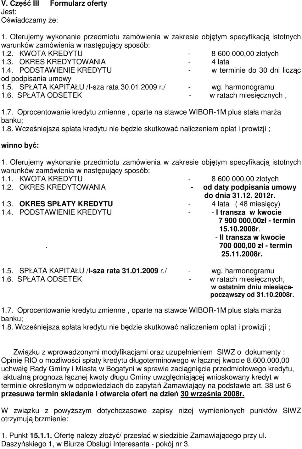 harmonogramu 1.6. SPŁATA ODSETEK - w ratach miesięcznych, 1.7. Oprocentowanie kredytu zmienne, oparte na stawce WIBOR-1M plus stała marŝa banku; 1.8.