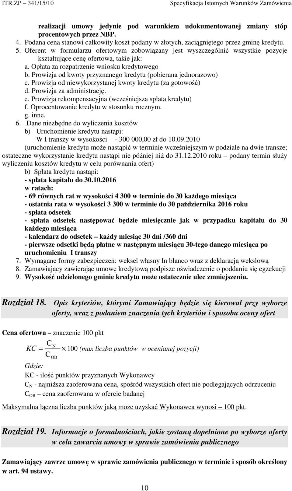 Prowizja od kwoty przyznanego kredytu (pobierana jednorazowo) c. Prowizja od niewykorzystanej kwoty kredytu (za gotowość) d. Prowizja za administrację. e.