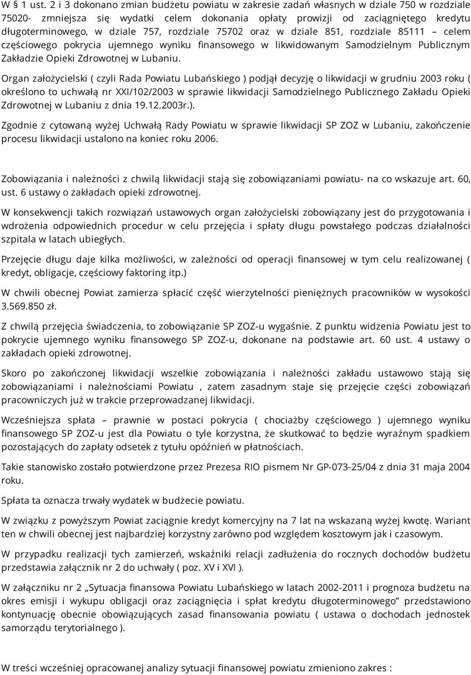 dziale 757, rozdziale 75702 oraz w dziale 851, rozdziale 85111 celem częściowego pokrycia ujemnego wyniku finansowego w likwidowanym Samodzielnym Publicznym Zakładzie Opieki Zdrowotnej w Lubaniu.