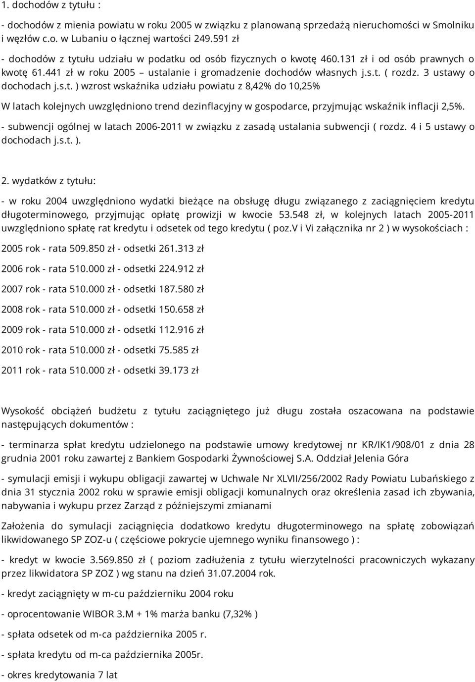 3 ustawy o dochodach j.s.t. ) wzrost wskaźnika udziału powiatu z 8,42% do 10,25% W latach kolejnych uwzględniono trend dezinflacyjny w gospodarce, przyjmując wskaźnik inflacji 2,5%.