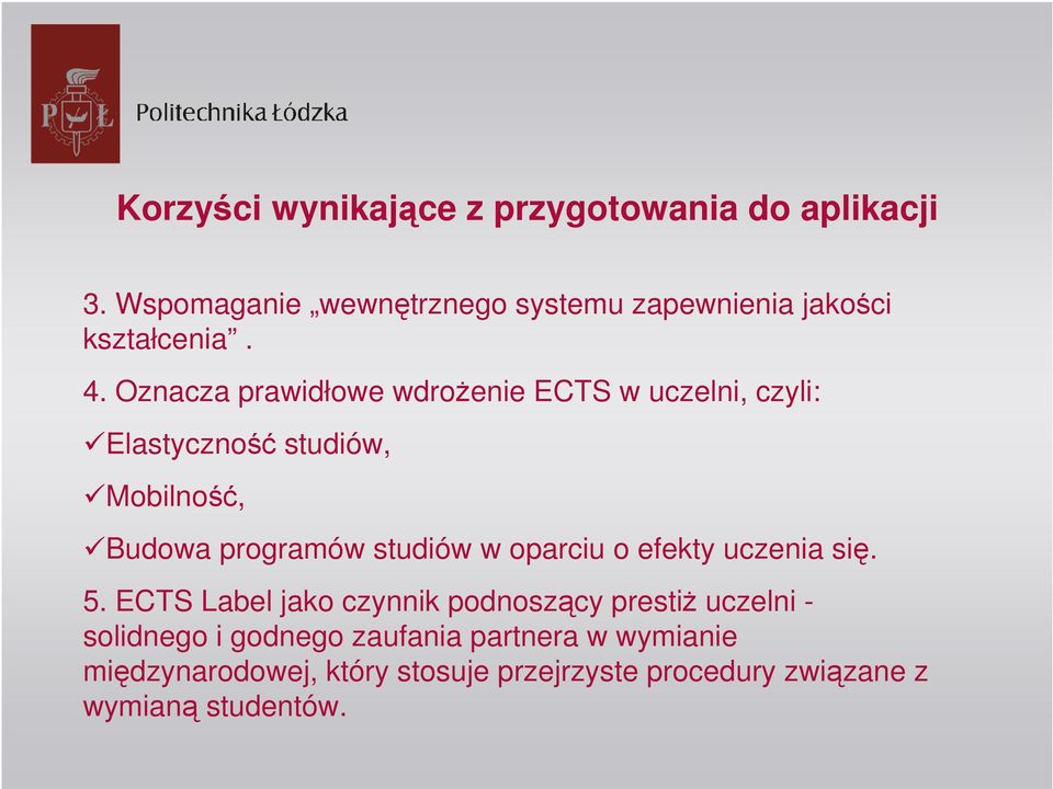 Oznacza prawidłowe wdrożenie ECTS w uczelni, czyli: Elastyczność studiów, Mobilność, Budowa programów studiów w