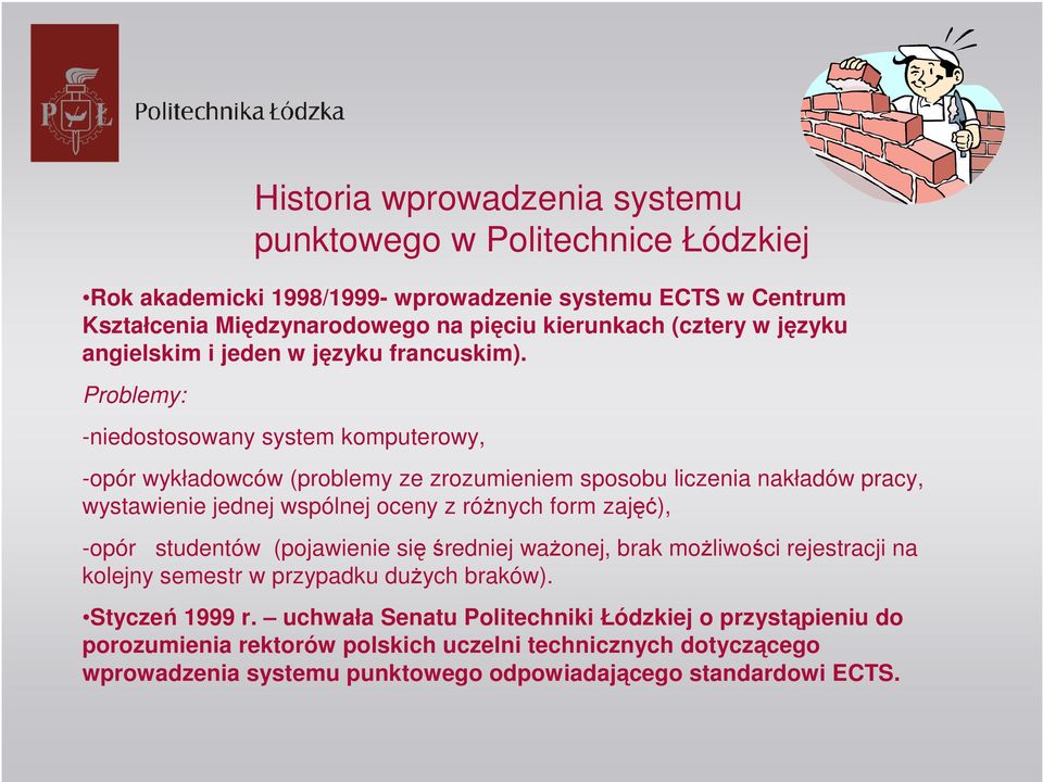 Problemy: -niedostosowany system komputerowy, -opór wykładowców (problemy ze zrozumieniem sposobu liczenia nakładów pracy, wystawienie jednej wspólnej oceny z różnych form zajęć),