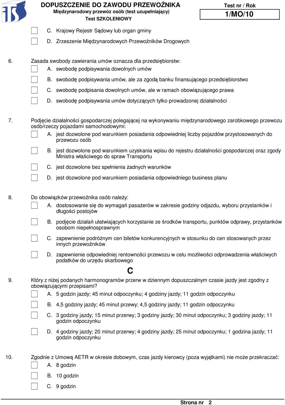 prowadzonej działalności 7. Podjęcie działalności gospodarczej polegającej na wykonywaniu międzynarodowego zarobkowego przewozu osób/rzeczy pojazdami samochodowymi: A.