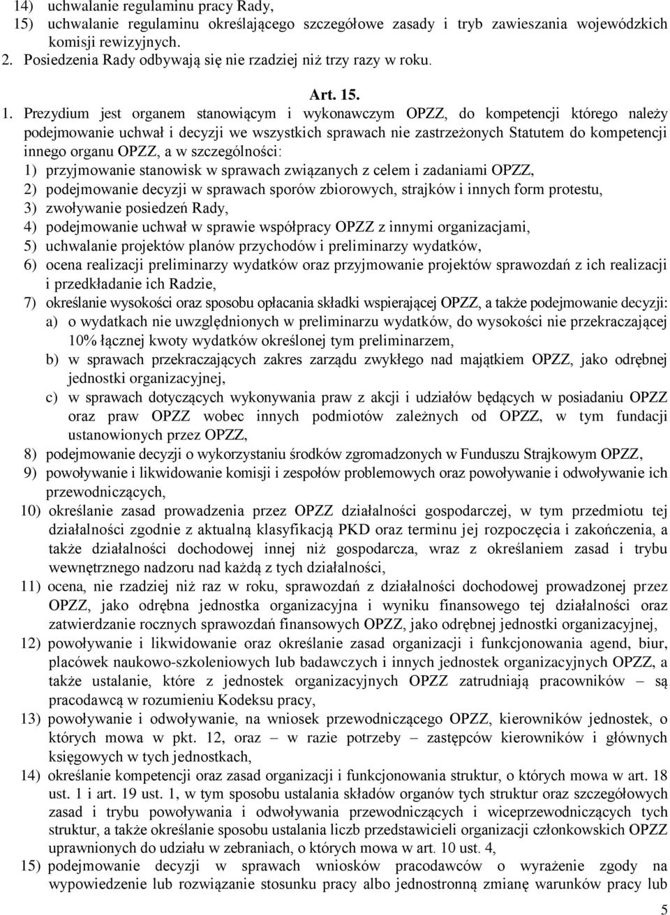 . 1. Prezydium jest organem stanowiącym i wykonawczym OPZZ, do kompetencji którego należy podejmowanie uchwał i decyzji we wszystkich sprawach nie zastrzeżonych Statutem do kompetencji innego organu