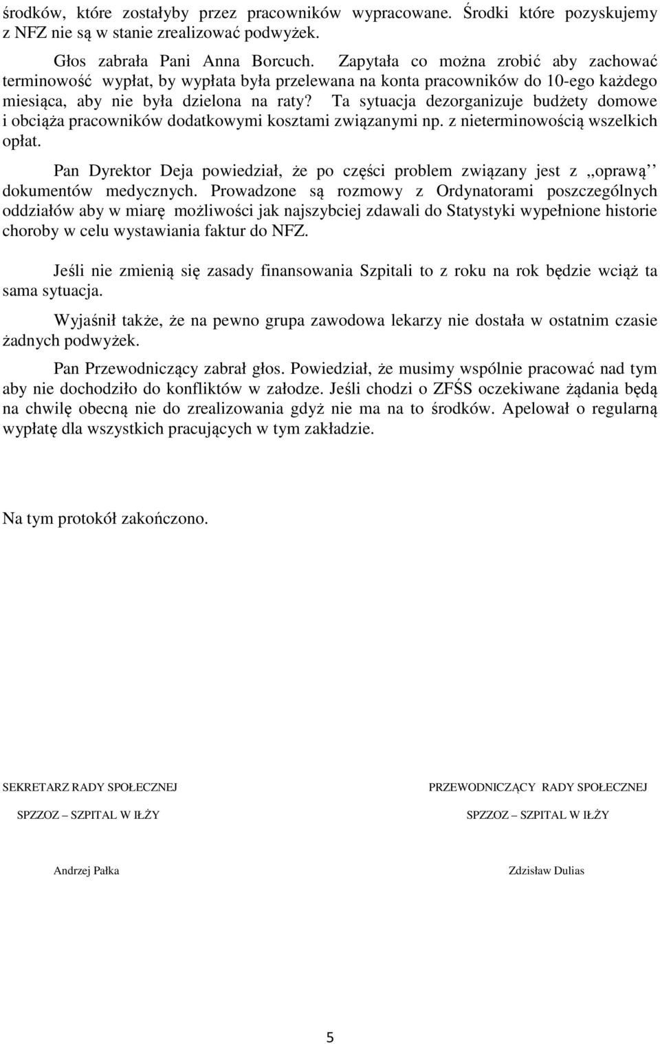 Ta sytuacja dezorganizuje budżety domowe i obciąża pracowników dodatkowymi kosztami związanymi np. z nieterminowością wszelkich opłat.