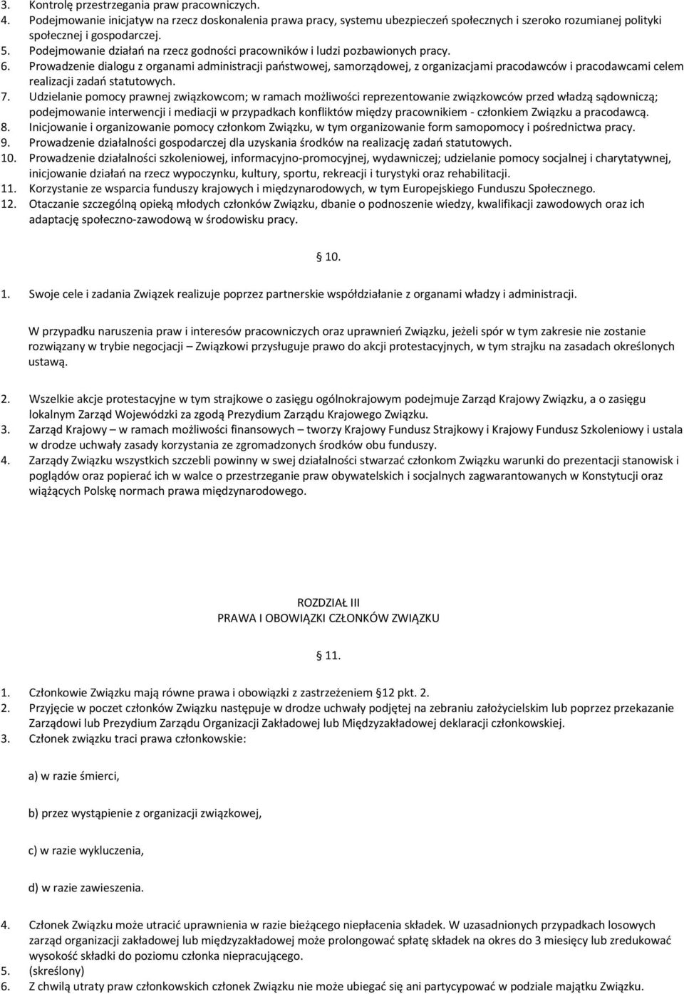 Prowadzenie dialogu z organami administracji państwowej, samorządowej, z organizacjami pracodawców i pracodawcami celem realizacji zadań statutowych. 7.