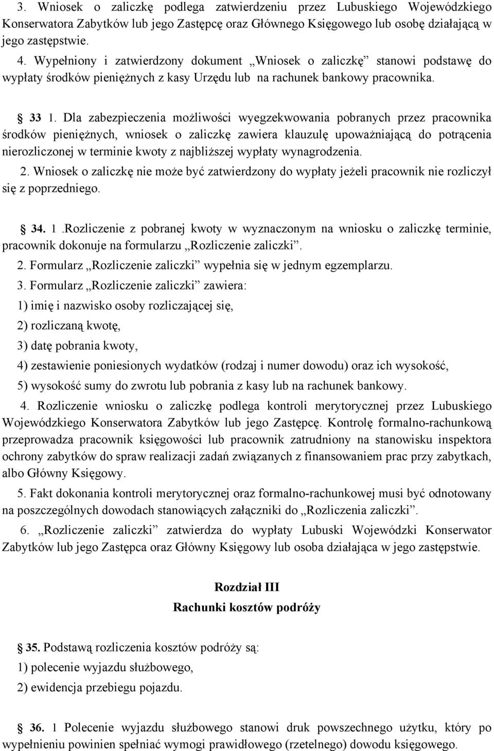 Dla zabezpieczenia możliwości wyegzekwowania pobranych przez pracownika środków pieniężnych, wniosek o zaliczkę zawiera klauzulę upoważniającą do potrącenia nierozliczonej w terminie kwoty z