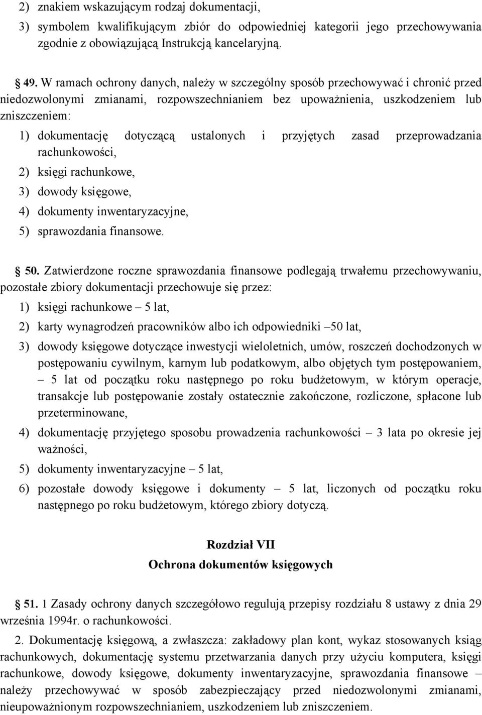 ustalonych i przyjętych zasad przeprowadzania rachunkowości, 2) księgi rachunkowe, 3) dowody księgowe, 4) dokumenty inwentaryzacyjne, 5) sprawozdania finansowe. 50.