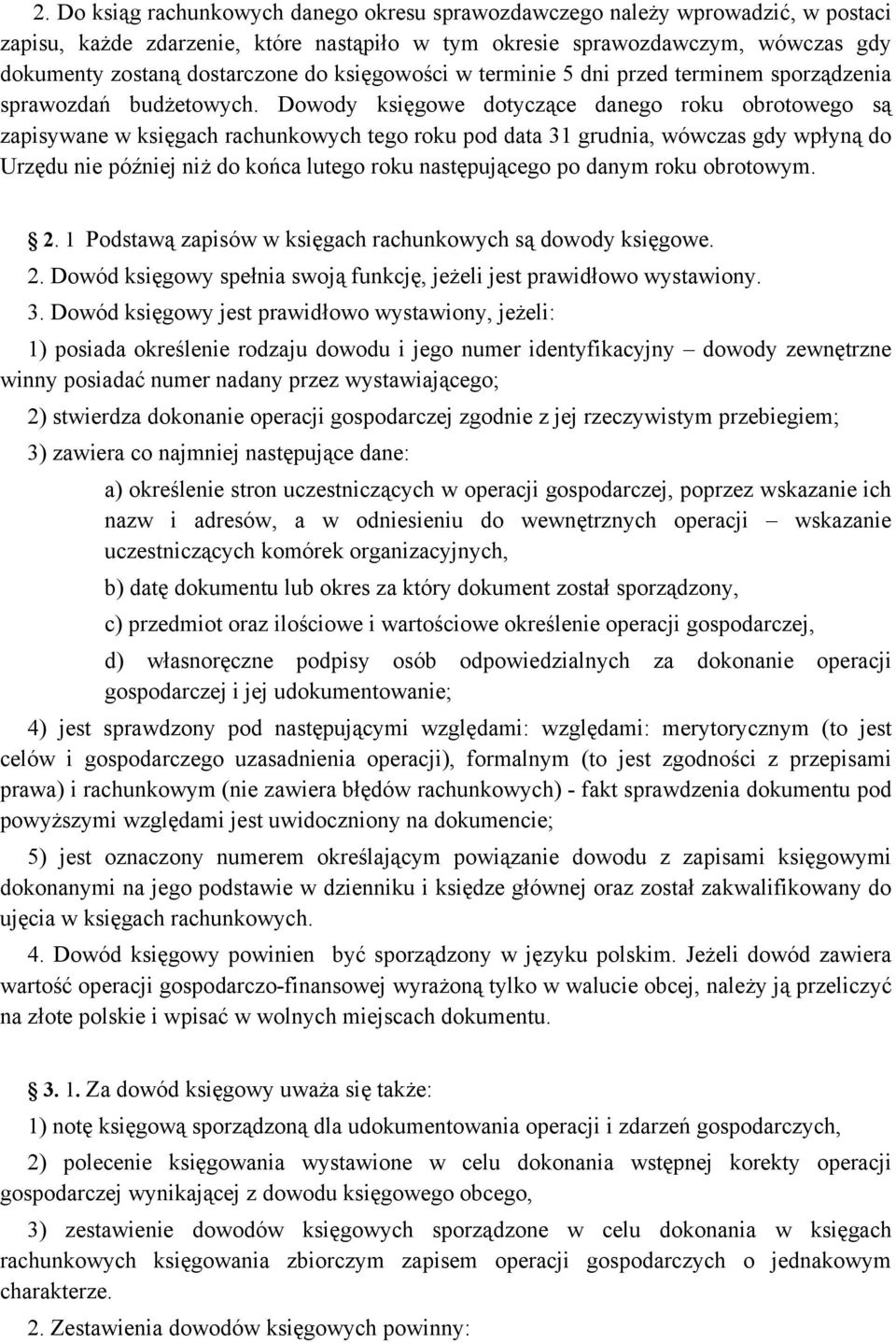 Dowody księgowe dotyczące danego roku obrotowego są zapisywane w księgach rachunkowych tego roku pod data 31 grudnia, wówczas gdy wpłyną do Urzędu nie później niż do końca lutego roku następującego