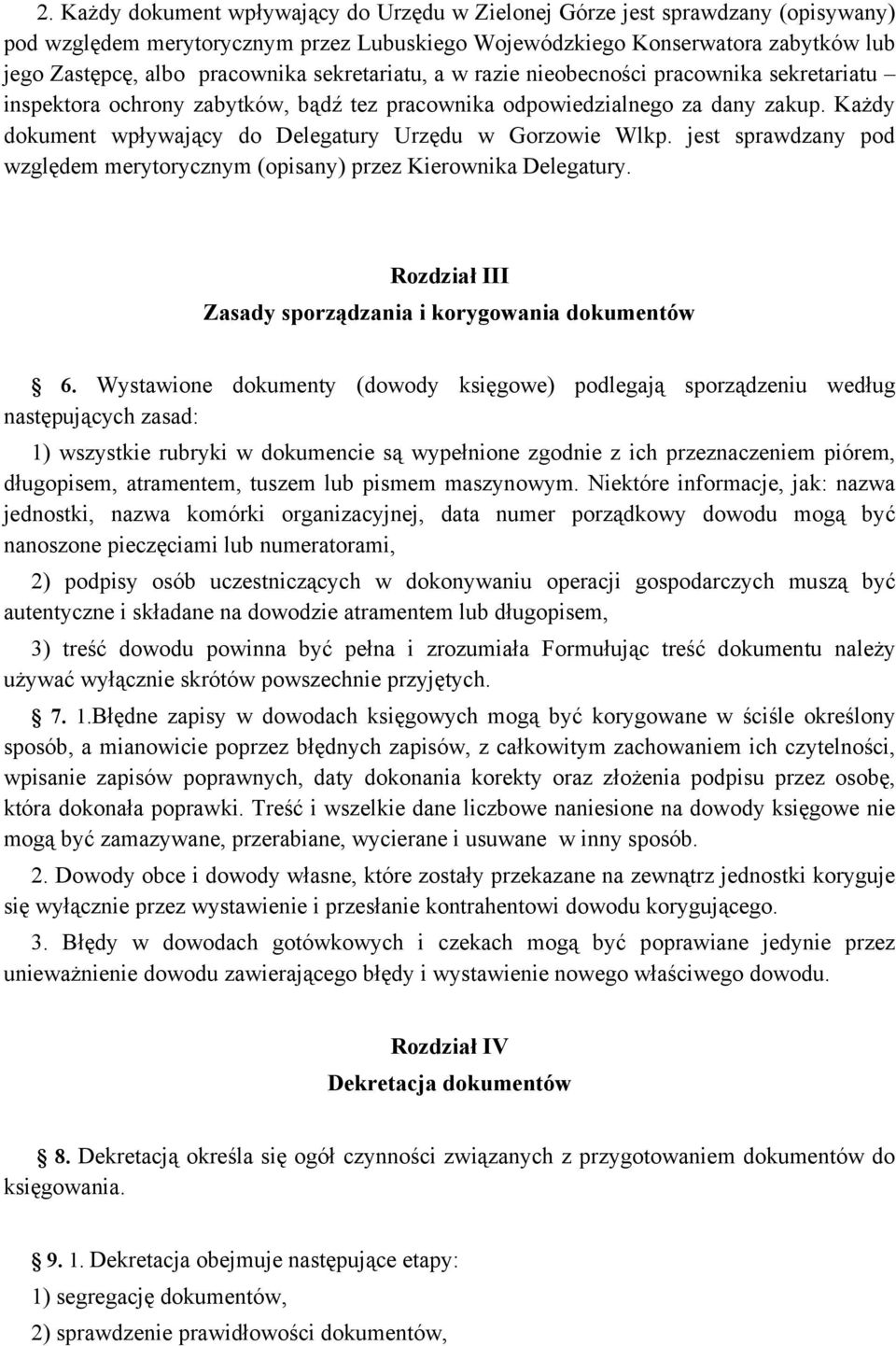 Każdy dokument wpływający do Delegatury Urzędu w Gorzowie Wlkp. jest sprawdzany pod względem merytorycznym (opisany) przez Kierownika Delegatury.