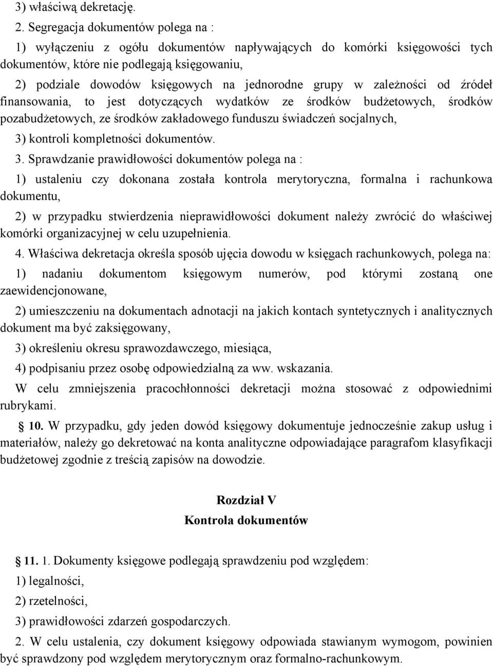 grupy w zależności od źródeł finansowania, to jest dotyczących wydatków ze środków budżetowych, środków pozabudżetowych, ze środków zakładowego funduszu świadczeń socjalnych, 3) kontroli kompletności