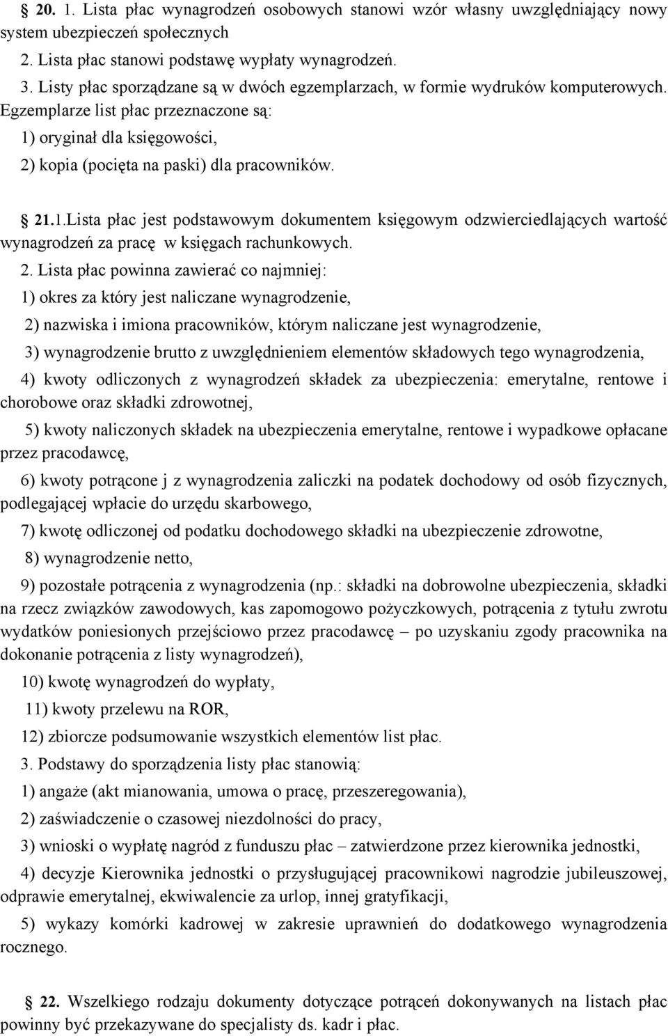 oryginał dla księgowości, 2) kopia (pocięta na paski) dla pracowników. 21.1.Lista płac jest podstawowym dokumentem księgowym odzwierciedlających wartość wynagrodzeń za pracę w księgach rachunkowych.