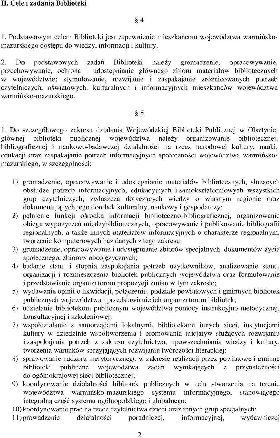 zaspakajanie zróŝnicowanych potrzeb czytelniczych, oświatowych, kulturalnych i informacyjnych mieszkańców województwa warmińsko-mazurskiego. 5 1.