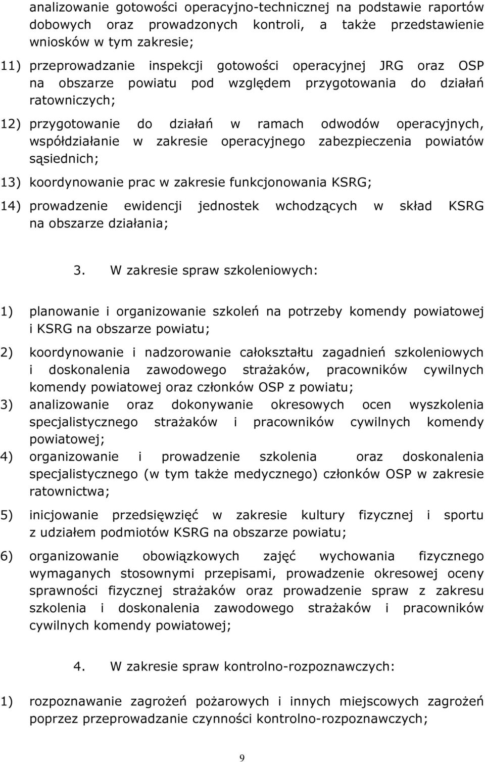 zabezpieczenia powiatów sąsiednich; 13) koordynowanie prac w zakresie funkcjonowania KSRG; 14) prowadzenie ewidencji jednostek wchodzących w skład KSRG na obszarze działania; 3.