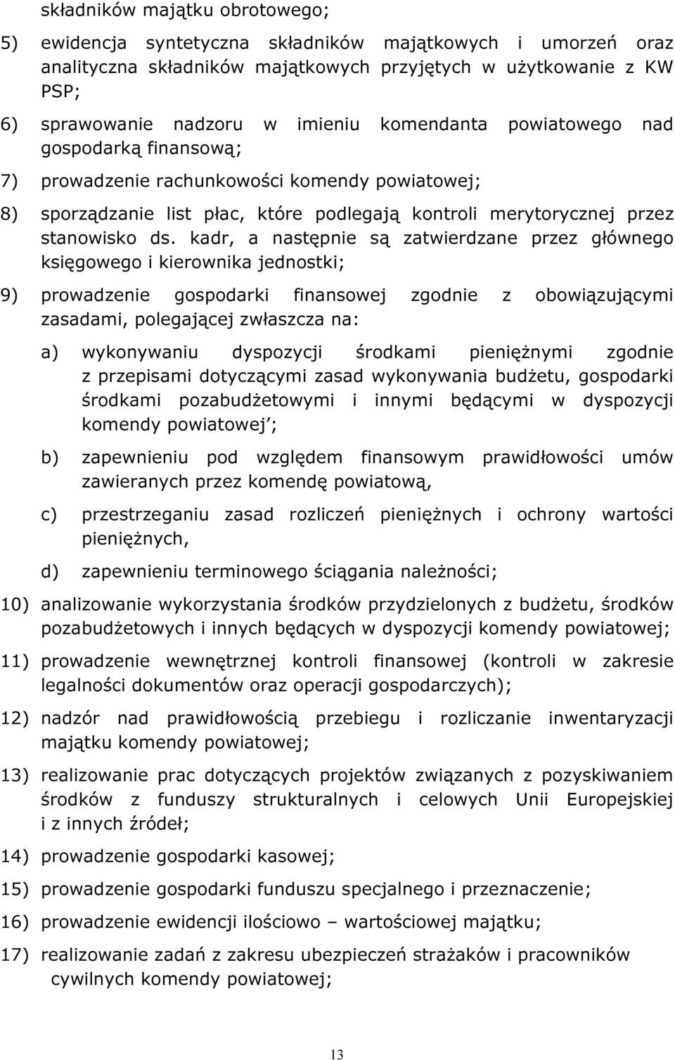 kadr, a następnie są zatwierdzane przez głównego księgowego i kierownika jednostki; 9) prowadzenie gospodarki finansowej zgodnie z obowiązującymi zasadami, polegającej zwłaszcza na: a) wykonywaniu