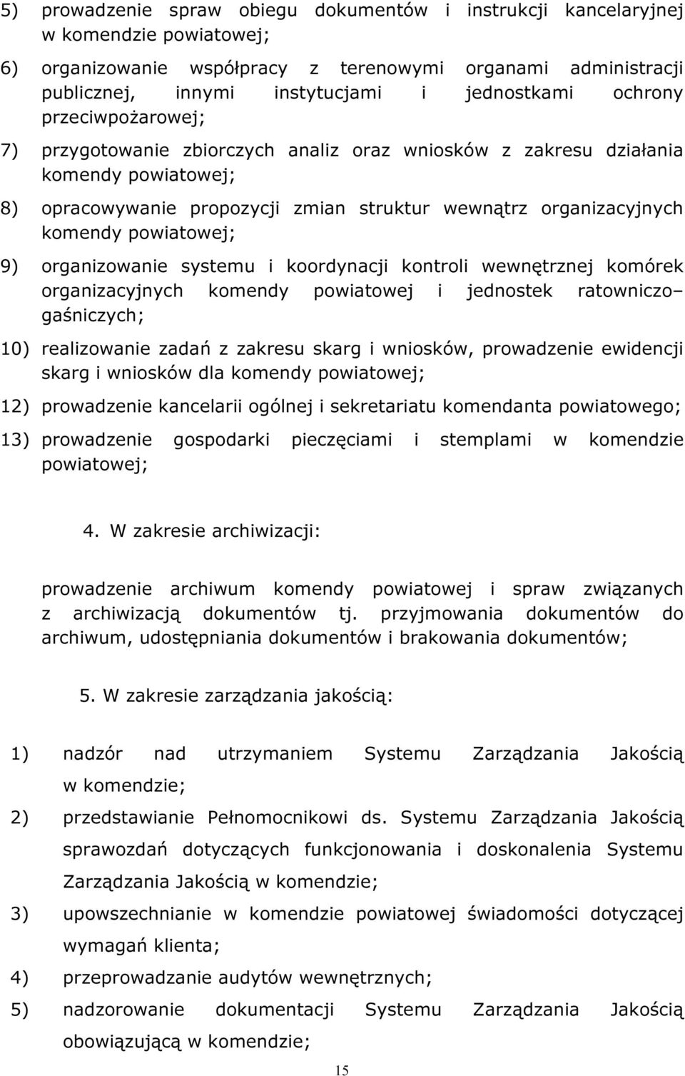 powiatowej; 9) organizowanie systemu i koordynacji kontroli wewnętrznej komórek organizacyjnych komendy powiatowej i jednostek ratowniczo gaśniczych; 10) realizowanie zadań z zakresu skarg i