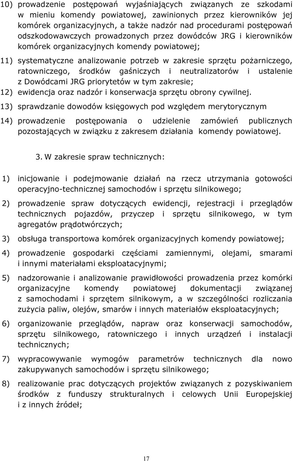 środków gaśniczych i neutralizatorów i ustalenie z Dowódcami JRG priorytetów w tym zakresie; 12) ewidencja oraz nadzór i konserwacja sprzętu obrony cywilnej.