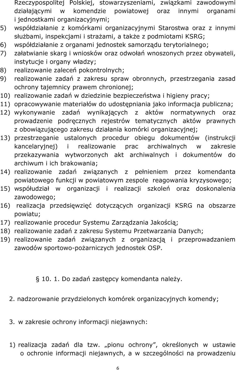 wnoszonych przez obywateli, instytucje i organy władzy; 8) realizowanie zaleceń pokontrolnych; 9) realizowanie zadań z zakresu spraw obronnych, przestrzegania zasad ochrony tajemnicy prawem