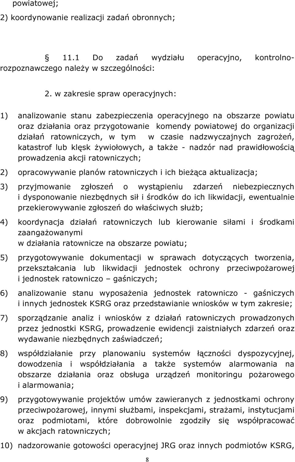 czasie nadzwyczajnych zagrożeń, katastrof lub klęsk żywiołowych, a także - nadzór nad prawidłowością prowadzenia akcji ratowniczych; 2) opracowywanie planów ratowniczych i ich bieżąca aktualizacja;