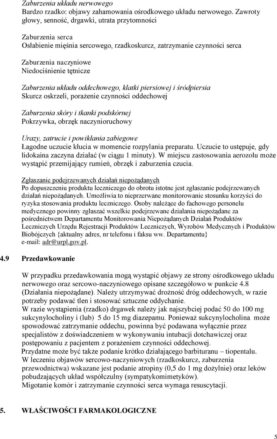 układu oddechowego, klatki piersiowej i śródpiersia Skurcz oskrzeli, porażenie czynności oddechowej Zaburzenia skóry i tkanki podskórnej Pokrzywka, obrzęk naczynioruchowy Urazy, zatrucie i powikłania