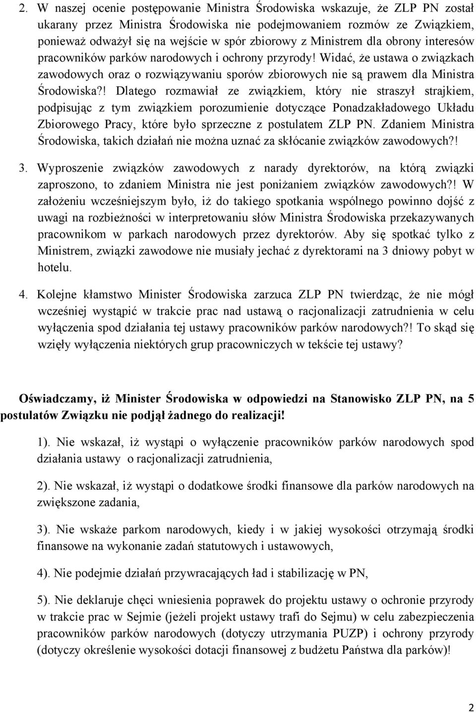 ! Dlatego rozmawiał ze związkiem, który nie straszył strajkiem, podpisując z tym związkiem porozumienie dotyczące Ponadzakładowego Układu Zbiorowego Pracy, które było sprzeczne z postulatem ZLP PN.