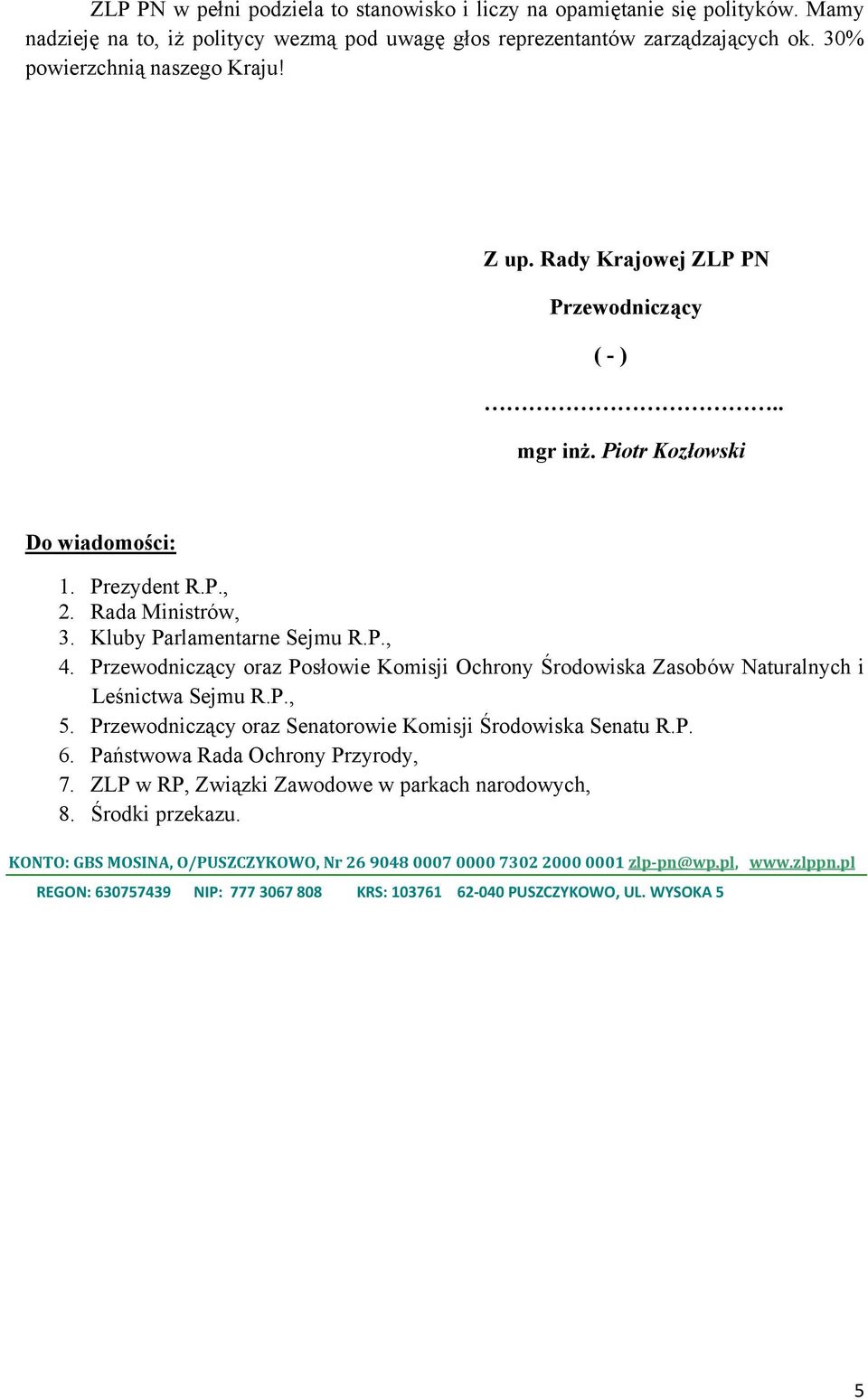 Przewodniczący oraz Posłowie Komisji Ochrony Środowiska Zasobów Naturalnych i Leśnictwa Sejmu R.P., 5. Przewodniczący oraz Senatorowie Komisji Środowiska Senatu R.P. 6.