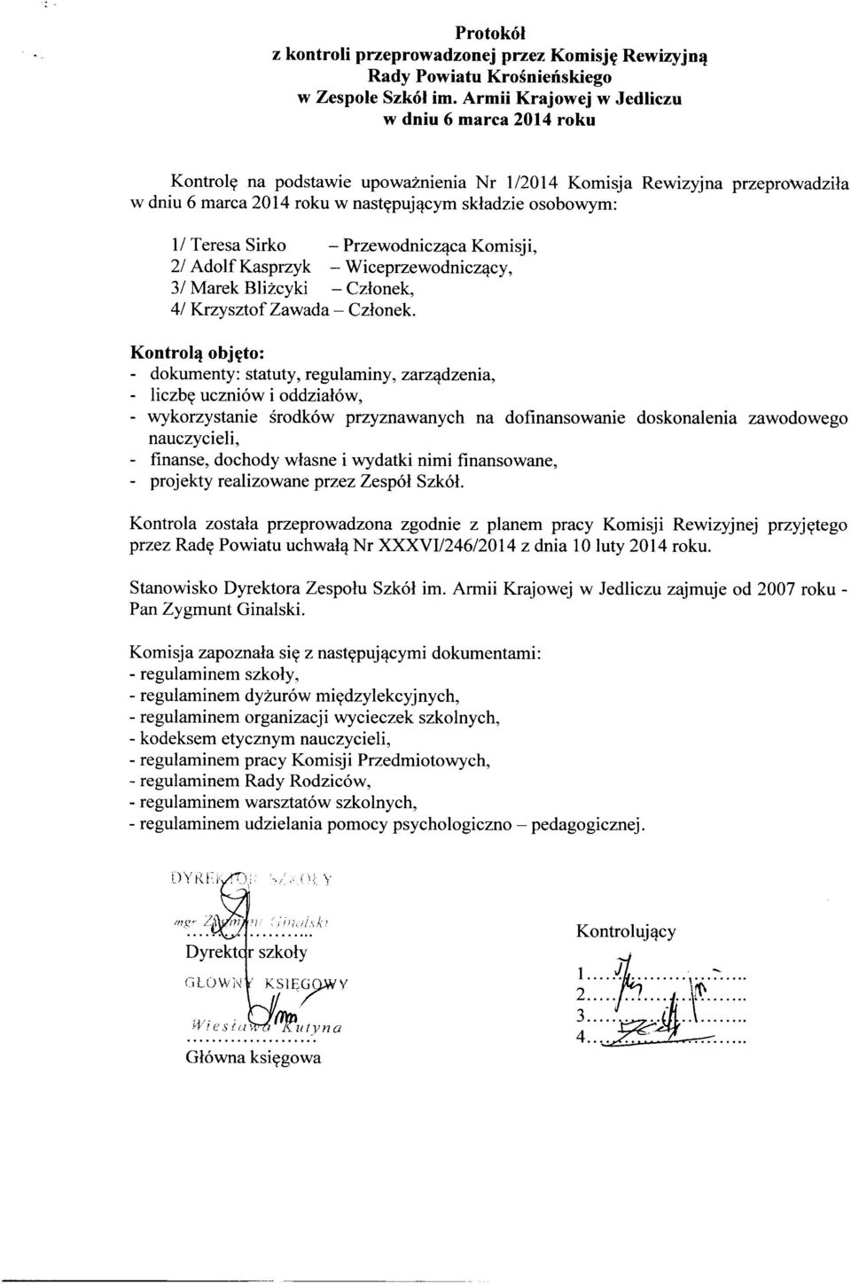 Sirko - Przewodnicząca Komisji, 21 Adolf Kasprzyk - Wiceprzewodniczący, 31 Marek Bliżcyki - Członek, 41 Krzysztof Zawada - Członek.