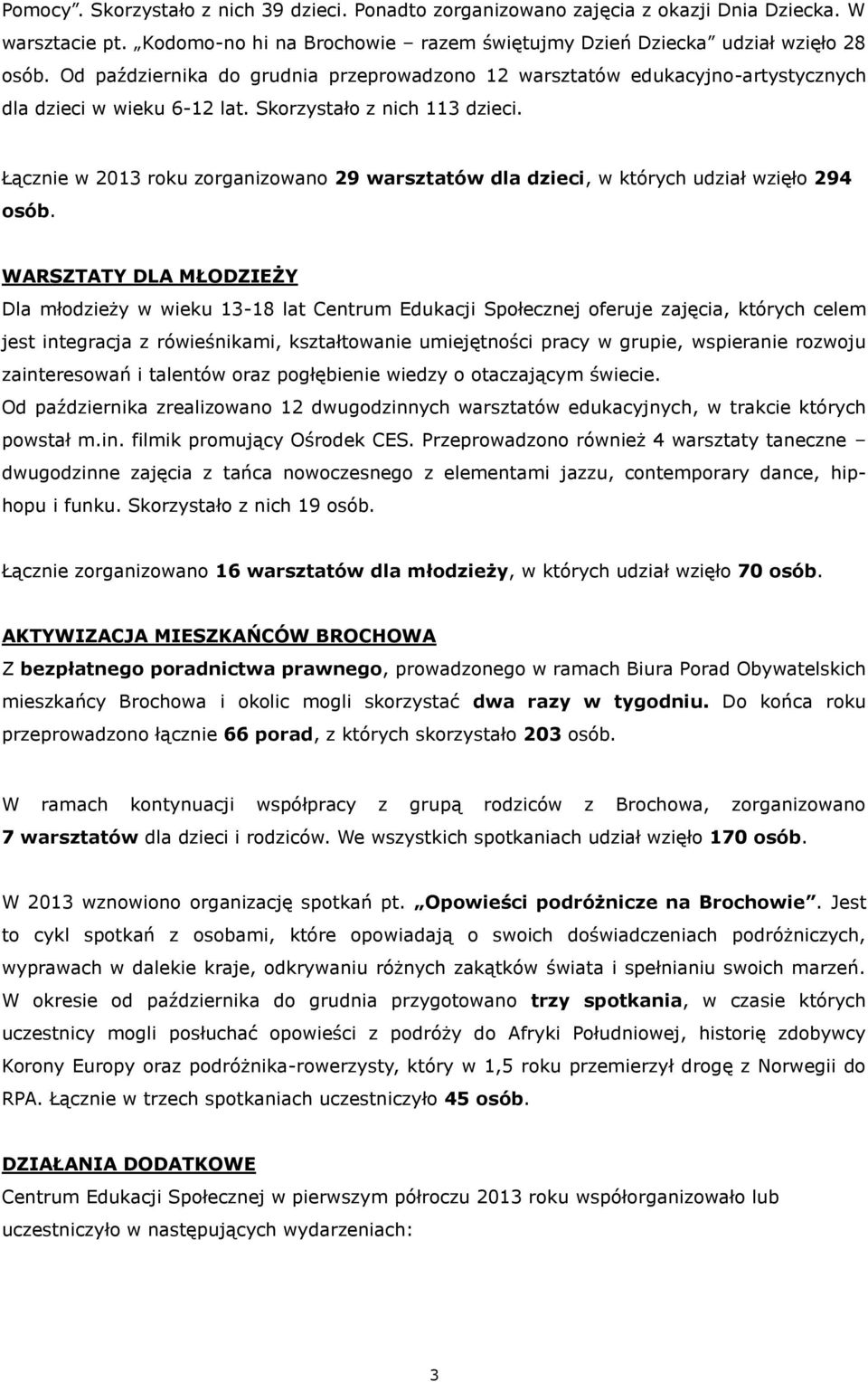 Łącznie w 2013 roku zorganizowano 29 warsztatów dla dzieci, w których udział wzięło 294 osób.