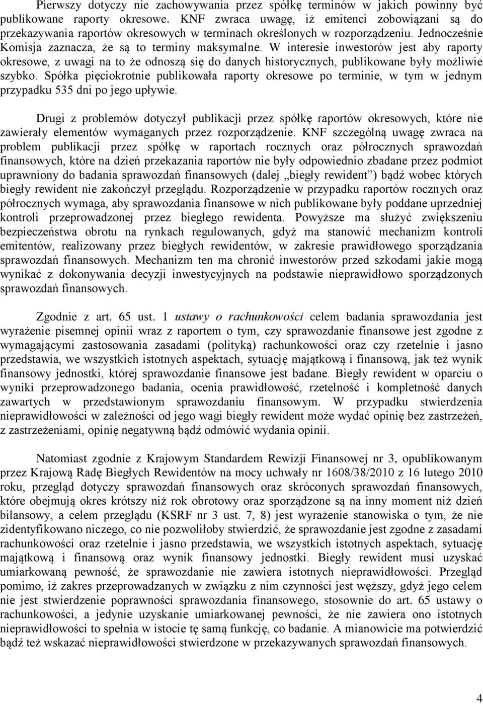 W interesie inwestorów jest aby raporty okresowe, z uwagi na to że odnoszą się do danych historycznych, publikowane były możliwie szybko.