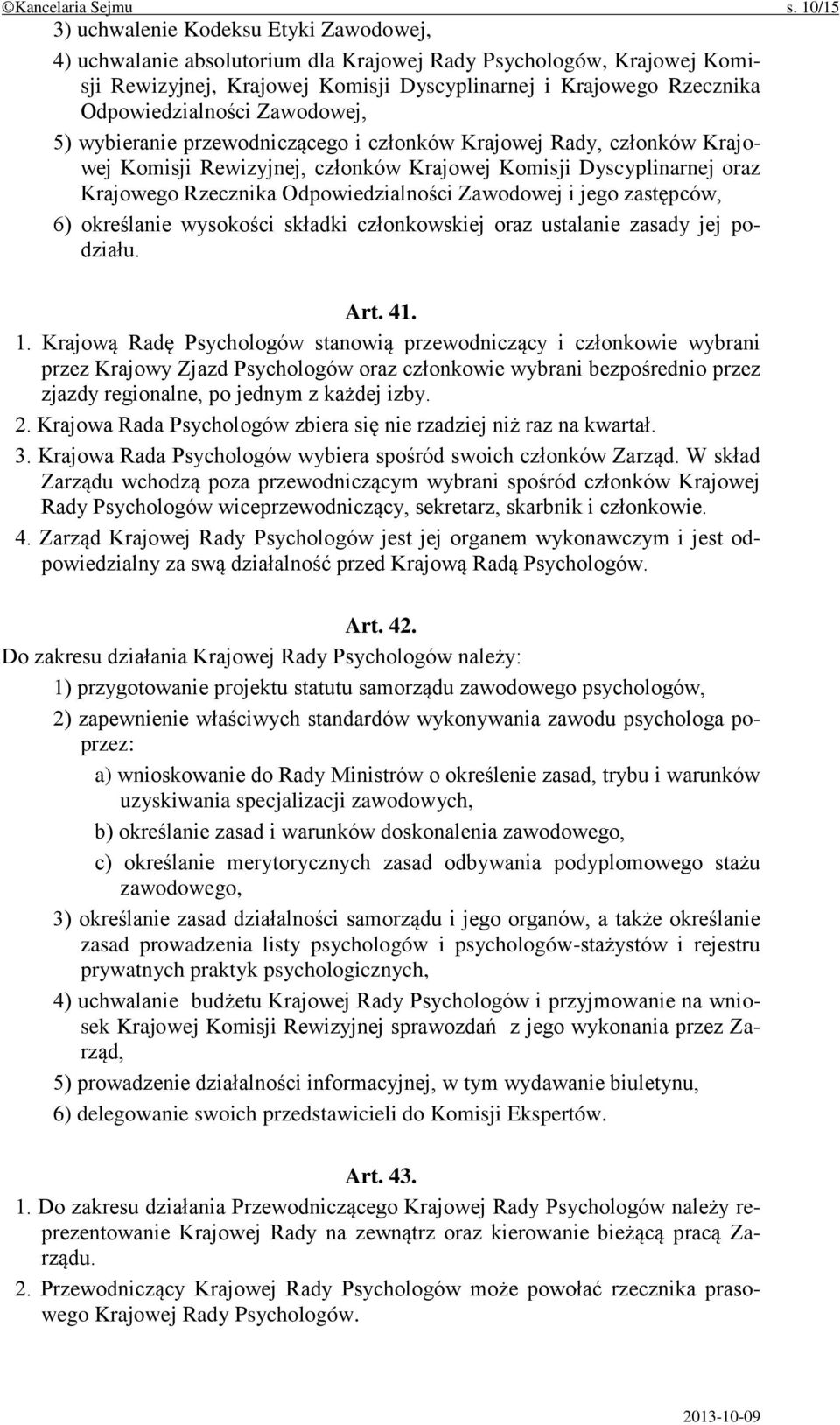 Odpowiedzialności Zawodowej, 5) wybieranie przewodniczącego i członków Krajowej Rady, członków Krajowej Komisji Rewizyjnej, członków Krajowej Komisji Dyscyplinarnej oraz Krajowego Rzecznika