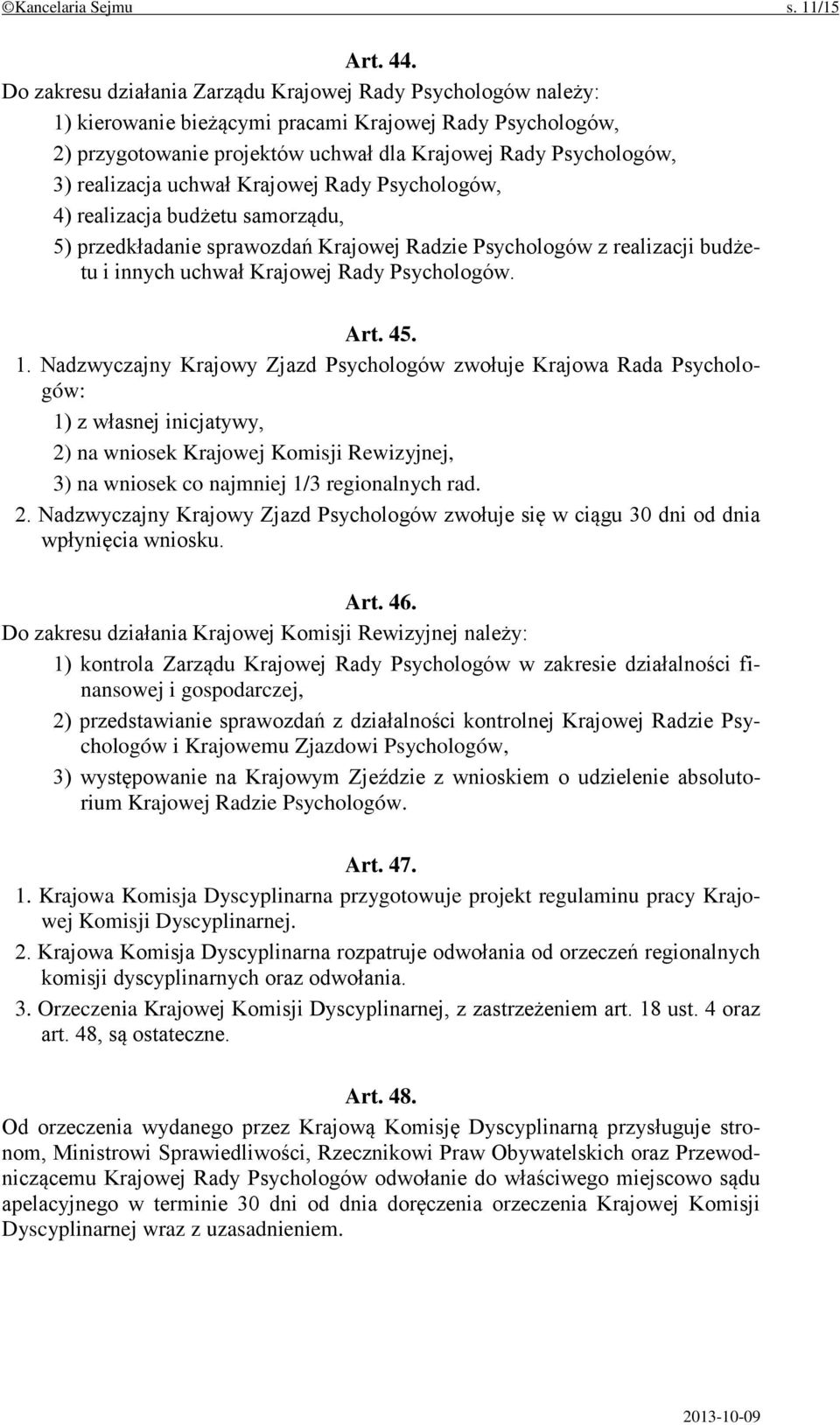 realizacja uchwał Krajowej Rady Psychologów, 4) realizacja budżetu samorządu, 5) przedkładanie sprawozdań Krajowej Radzie Psychologów z realizacji budżetu i innych uchwał Krajowej Rady Psychologów.